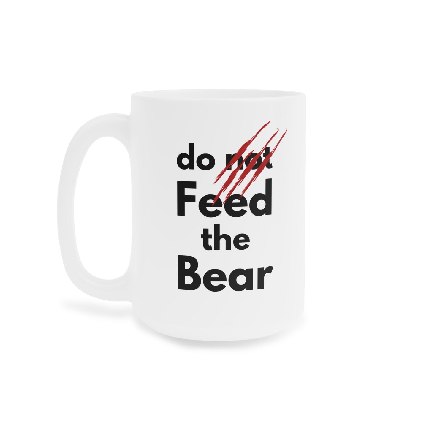 “Do Not Feed the Bear” Ceramic Mug – Funny Coffee Cup for Animal Lovers (11oz, 15oz, 20oz)