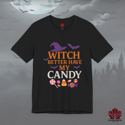 Witch Better Have My Candy – Funny Halloween Tee - Sassy Spooky Season Shirt