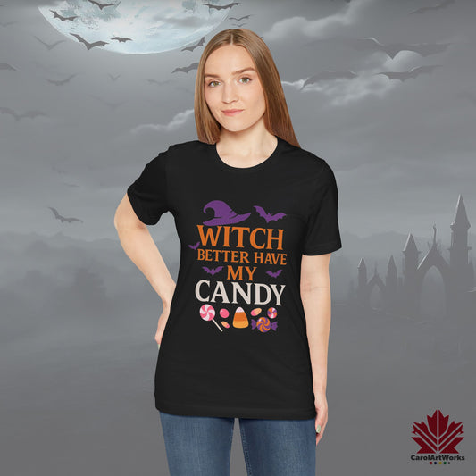 Witch Better Have My Candy – Funny Halloween Tee - Sassy Spooky Season Shirt