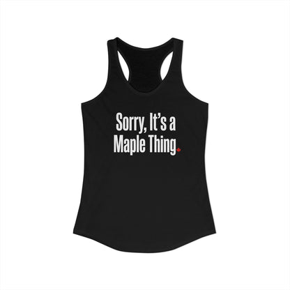 “Sorry, It’s a Maple Thing” Women’s Racerback Tank - Playful Canada Humor