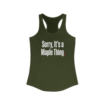 “Sorry, It’s a Maple Thing” Women’s Racerback Tank - Playful Canada Humor