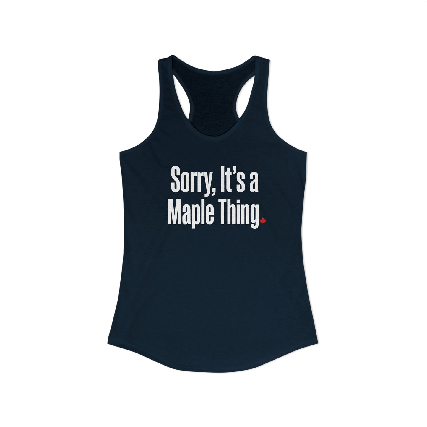 “Sorry, It’s a Maple Thing” Women’s Racerback Tank - Playful Canada Humor