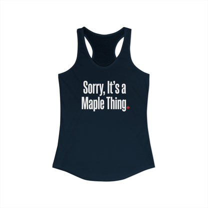 “Sorry, It’s a Maple Thing” Women’s Racerback Tank - Playful Canada Humor