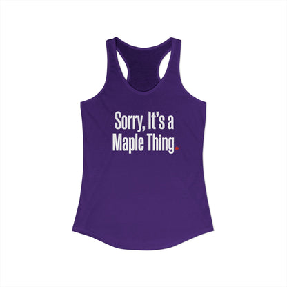 “Sorry, It’s a Maple Thing” Women’s Racerback Tank - Playful Canada Humor