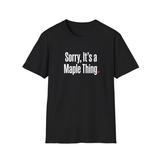 Funny “Sorry, It’s a Maple Thing” Softstyle Tee - Casual Canada Pride Shirt