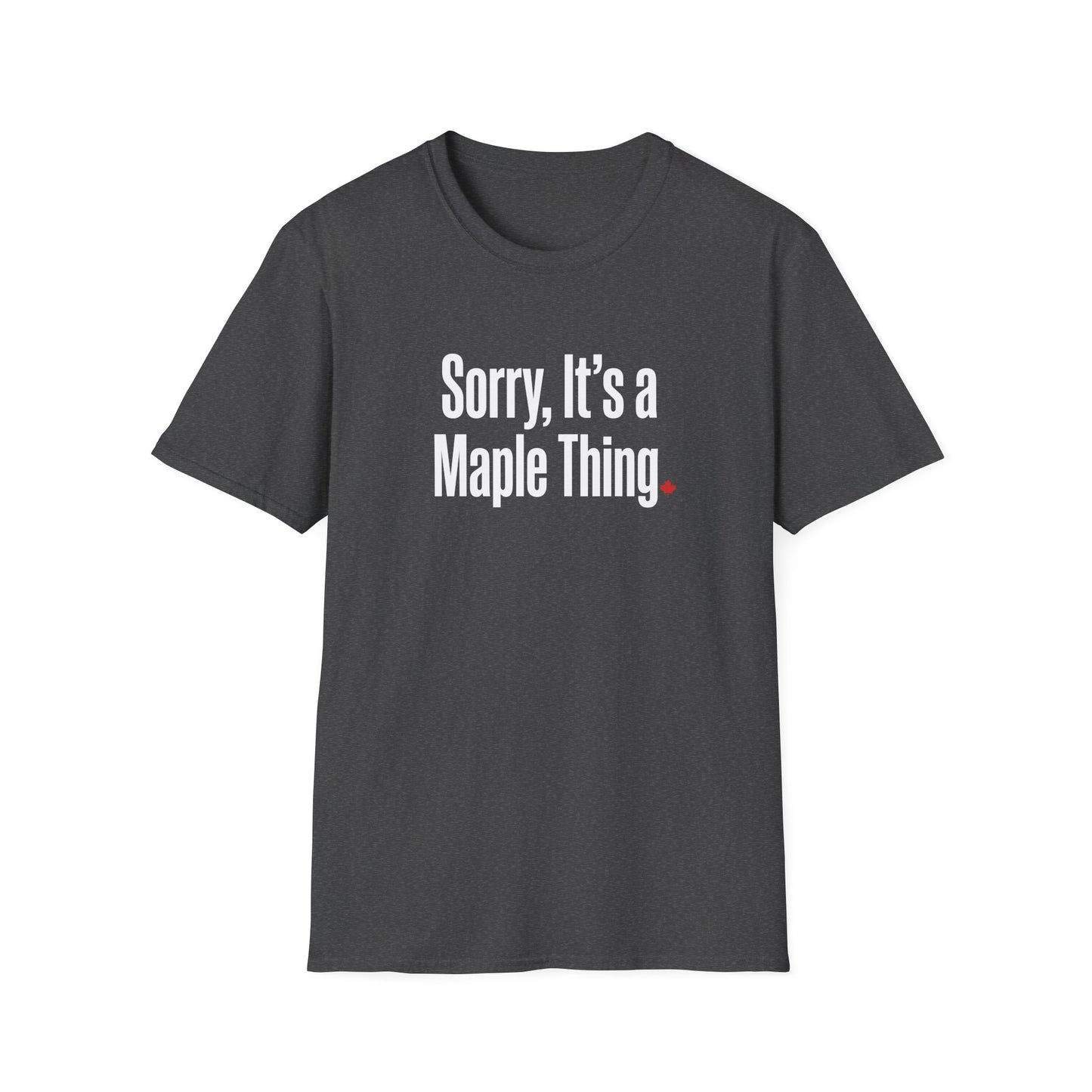 Funny “Sorry, It’s a Maple Thing” Softstyle Tee - Casual Canada Pride Shirt