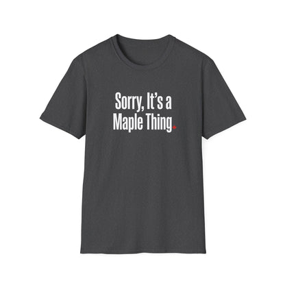 Funny “Sorry, It’s a Maple Thing” Softstyle Tee - Casual Canada Pride Shirt