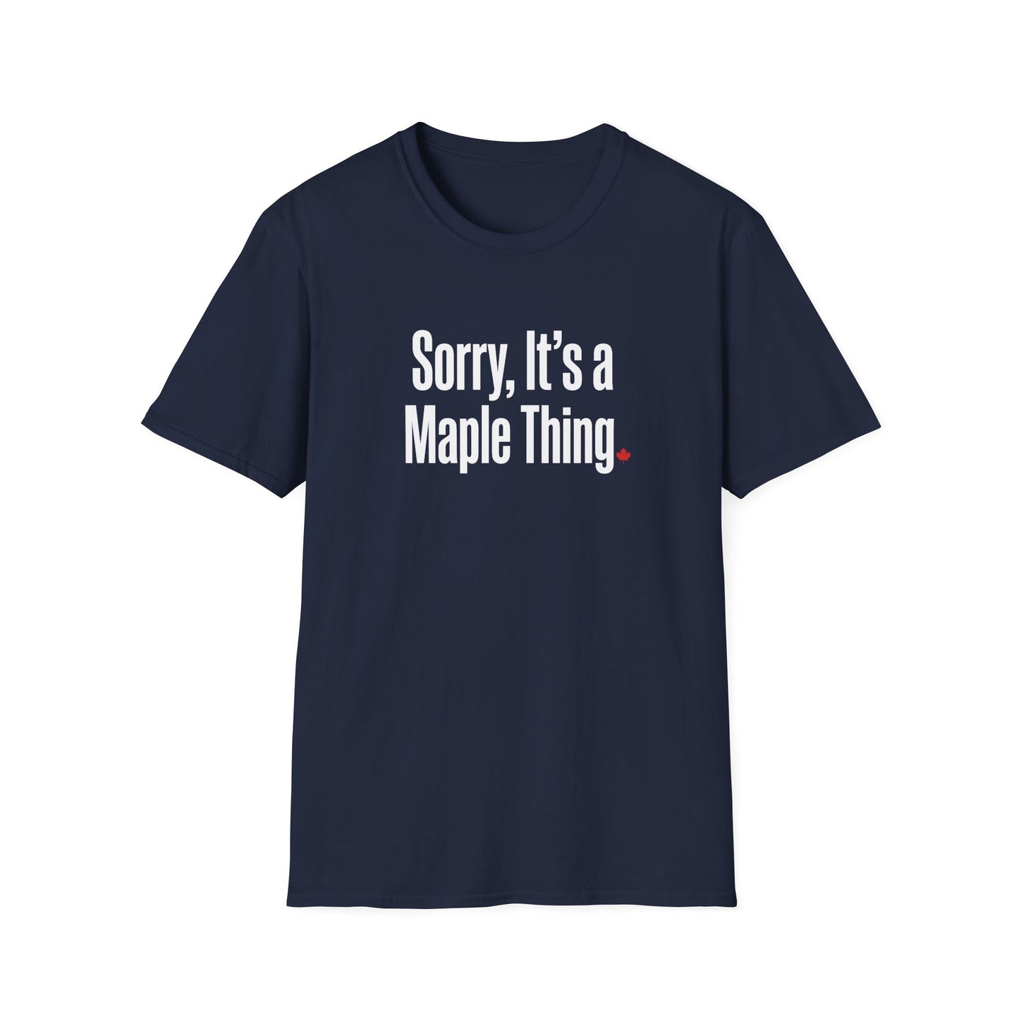 Funny “Sorry, It’s a Maple Thing” Softstyle Tee - Casual Canada Pride Shirt