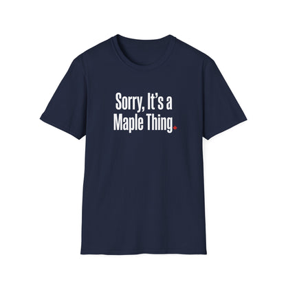 Funny “Sorry, It’s a Maple Thing” Softstyle Tee - Casual Canada Pride Shirt