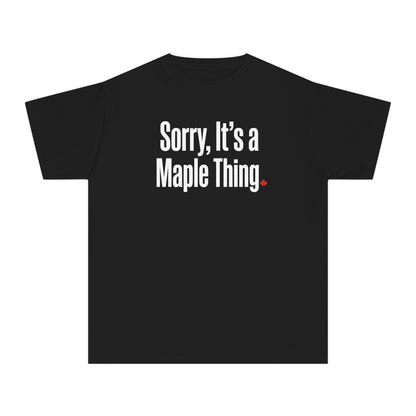 “Sorry, It’s a Maple Thing” Youth Tee - Fun Maple Graphic Shirt