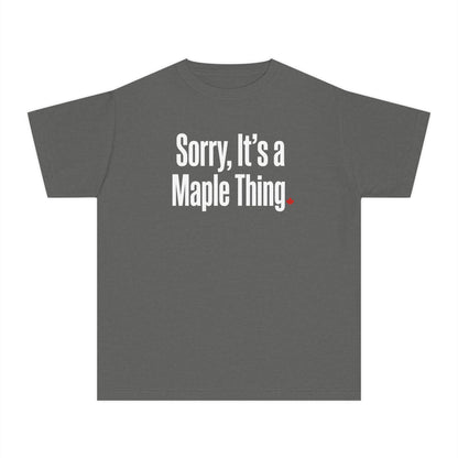 “Sorry, It’s a Maple Thing” Youth Tee - Fun Maple Graphic Shirt